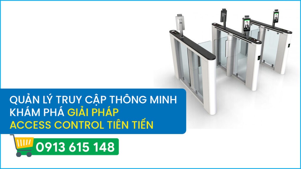 Quản lý truy cập thông minh – Khám phá giải pháp access control tiên tiến