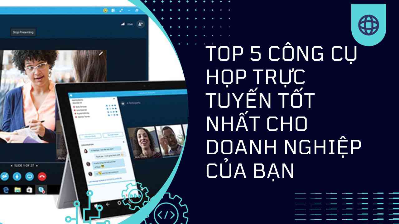 Top 5 công cụ họp trực tuyến tốt nhất cho doanh nghiệp của bạn